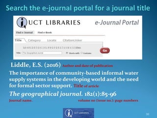 Liddle, E.S. (2016) Author and date of publication
The importance of community-based informal water
supply systems in the developing world and the need
for formal sector support. Title of article
The geographical journal. 182(1):85-96
Journal name. volume no (issue no.): page numbers
30
 