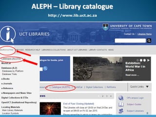 ALEPH – Library catalogue
http://www.lib.uct.ac.za
8
 