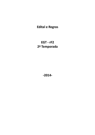 Edital e Regras
EGT - rF2
2ª Temporada
-2014-
 