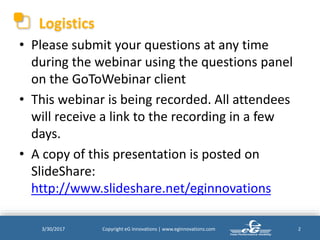 Logistics
• Please submit your questions at any time
during the webinar using the questions panel
on the GoToWebinar clien...