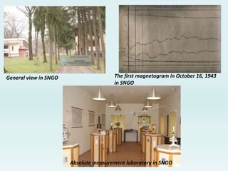 General view in SNGO
Absolute measurement laboratory in SNGO
The first magnetogram in October 16, 1943
in SNGO
 