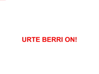 URTE BERRI ON! 
