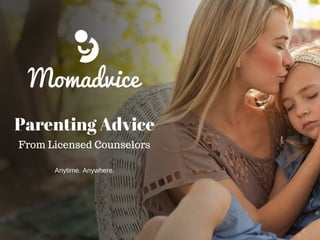 Parenting Advice
From Licensed Counselors
Anytime. Anywhere.
 