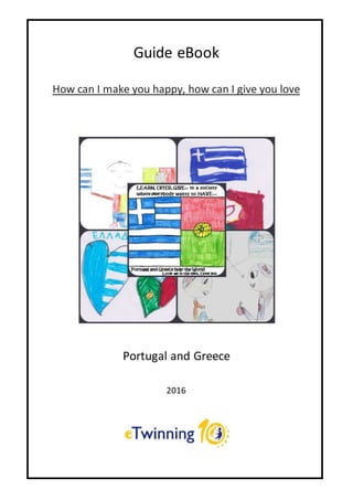 Guide eBook
How can I make you happy, how can I give you love
Portugal and Greece
2016
 