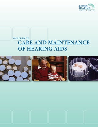 1




Your Guide To
    Care and MaintenanCe
    of Hearing aids
 