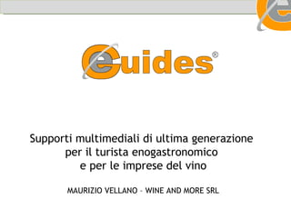 Supporti multimediali di ultima generazione  per il turista enogastronomico  e per le imprese del vino MAURIZIO VELLANO – WINE AND MORE SRL 