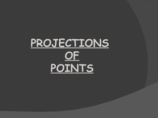 PROJECTIONS
     OF
   POINTS
 