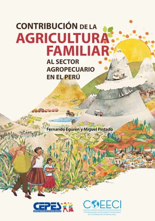 AGRICULTURA
FAMILIAR
CONTRIBUCIÓN DE LA
AL SECTOR
AGROPECUARIO
EN EL PERÚ
Fernando Eguren y Miguel Pintado
 