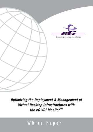 Optimizing the Deployment & Management of
    Virtual Desktop Infrastructures with
            the eG VDI MonitorTM


         White Paper
 