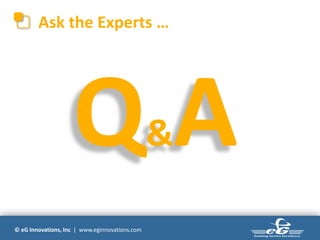 Ask the Experts …




                                                &

© eG Innovations, Inc | www.eginnovations.com
 