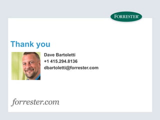 Thank you
Dave Bartoletti
+1 415.294.8136
dbartoletti@forrester.com
 