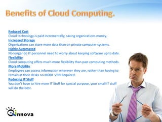 What is Cloud Computing?Cloud computing consists of shared computing resources that are virtualized and accessed as a service, through an API. The physical resources may reside in a number of locations inside and outside of an organization: on local hardware, in an enterprise data center, or at remote or managed service providers on a pay-to-use basis. The Cloud services are divided into three categories:   - Infrastructure-as-a-Service  - Platform-as-a-Service  - Software-as-a-Service.InfrastructurePlatformSoftware