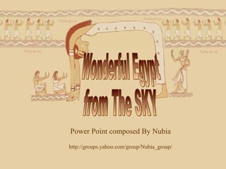 Power Point composed By Nubia http://groups.yahoo.com/group/Nubia_group/ Wonderful Egypt  from The SKY 