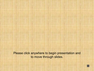 Please click anywhere to begin presentation and to move through slides. 