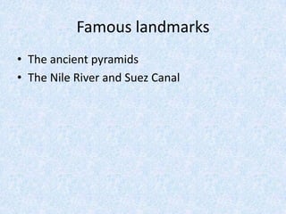 Famous landmarksThe ancient pyramidsThe Nile River and Suez Canal