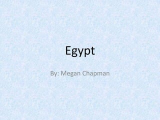 Egypt By: Megan Chapman 