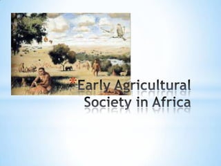 Early Agricultural Society in Africa