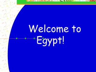 Welcome to
 Egypt!
 