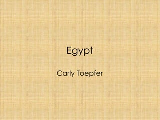 Egypt

Carly Toepfer
 