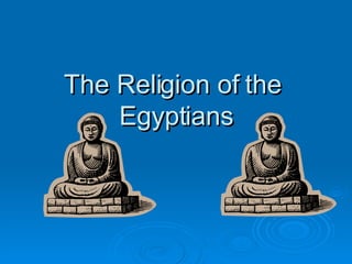 The Religion of the  Egyptians 