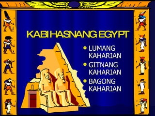 KABIHASNANG EGYPT ,[object Object],[object Object],[object Object]