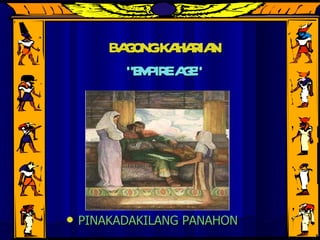 BAGONG KAHARIAN “EMPIRE AGE” PINAKADAKILANG PANAHON 