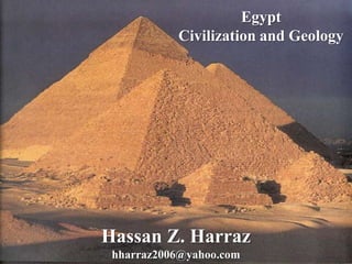 Egypt
Civilization and Geology
Hassan Z. Harraz
hharraz2006@yahoo.com
 