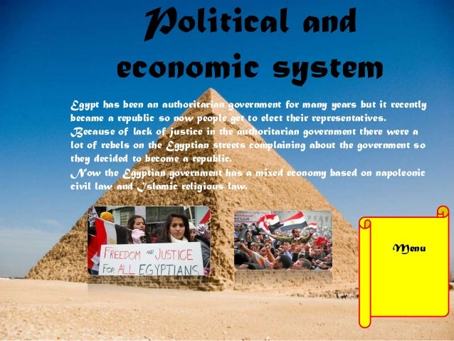 egypt political system As of february 2015, the economic system of modern egypt is based on free market capitalism it is an important trading partner for many european and middle eastern countries the economy of egypt was once heavily centralized under the control of the government of abdel nasser following the . egypt political system As of february 2015, the economic system of modern egypt is based on free market capitalism it is an important trading partner for many european and middle eastern countries the economy of egypt was once heavily centralized under the control of the government of abdel nasser following the .