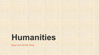 Humanities
Egypt and the Nile Valley
 