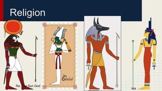 Religion
Ra: The Sun God
Isis
 