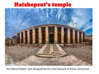 Hatshepsut’s temple
the Holy of Holies” was designed by the chief steward of Amun, Senenmut.
 