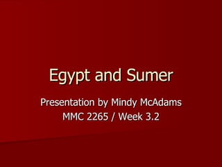 Egypt and Sumer Presentation by Mindy McAdams MMC 2265 / Week 3.2 