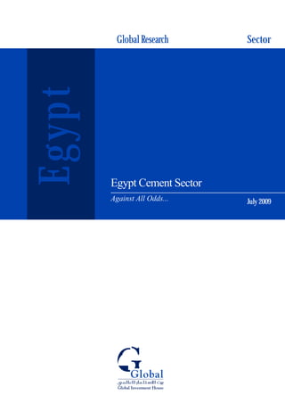 Global Research
July 2009
Sector
Egypt Cement Sector
Egypt
Against All Odds...
 