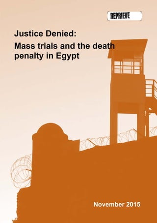 Justice Denied:
Mass trials and the death
penalty in Egypt
November 2015
 