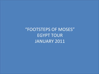 “ FOOTSTEPS OF MOSES” EGYPT TOUR JANUARY 2011 