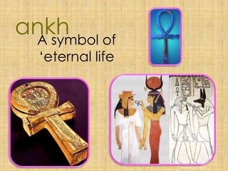 A symbol of
‘eternal life
ankh
S Westwood 2010
 