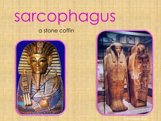 a stone coffin
sarcophagus
S Westwood 2010
 