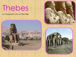 An important city on the Nile.
Thebes
S Westwood 2010
 