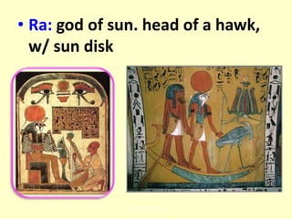 • Ra: god of sun. head of a hawk,
w/ sun disk
S Westwood 2010
 