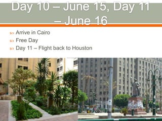    Arrive in Cairo
   Free Day
   Day 11 – Flight back to Houston
 