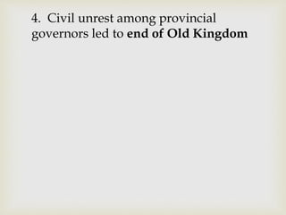 4. Civil unrest among provincial
governors led to end of Old Kingdom
 