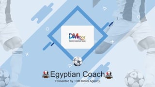 Egyptian Coach
Presented by : DM Roots Agency
 