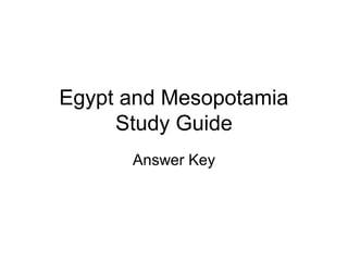 Egypt and Mesopotamia
Study Guide
Answer Key
 