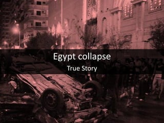 Egypt collapse
   True Story
 