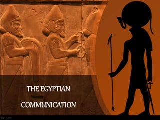 THE EGYPTIAN 
COMMUNICATION 
 