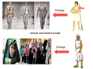 Change 
Ancient and modern people 
Change 
Duy 
 
