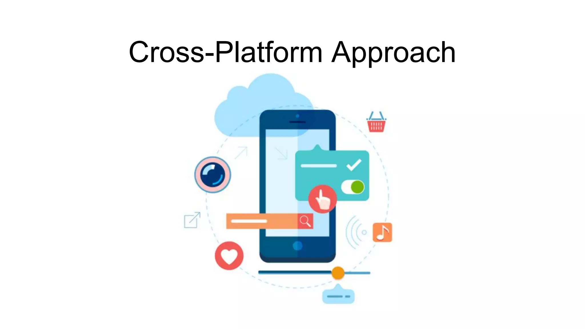 Cross-Platform Approach
 