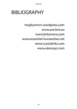 BIBLIOGRAPHY
meghanmcn.wordpress.com
www.ancient.eu
www.britannica.com
www.essential-humanities.net
www.crystalinks.com
www.ukessays.com
24
MAGAZINE
 