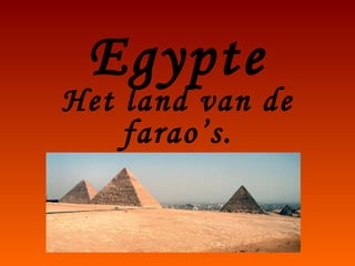 Egypte Het land van de farao’s. 