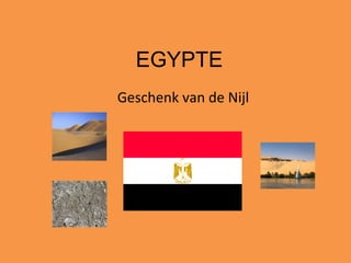 EGYPTE
Geschenk van de Nijl
 